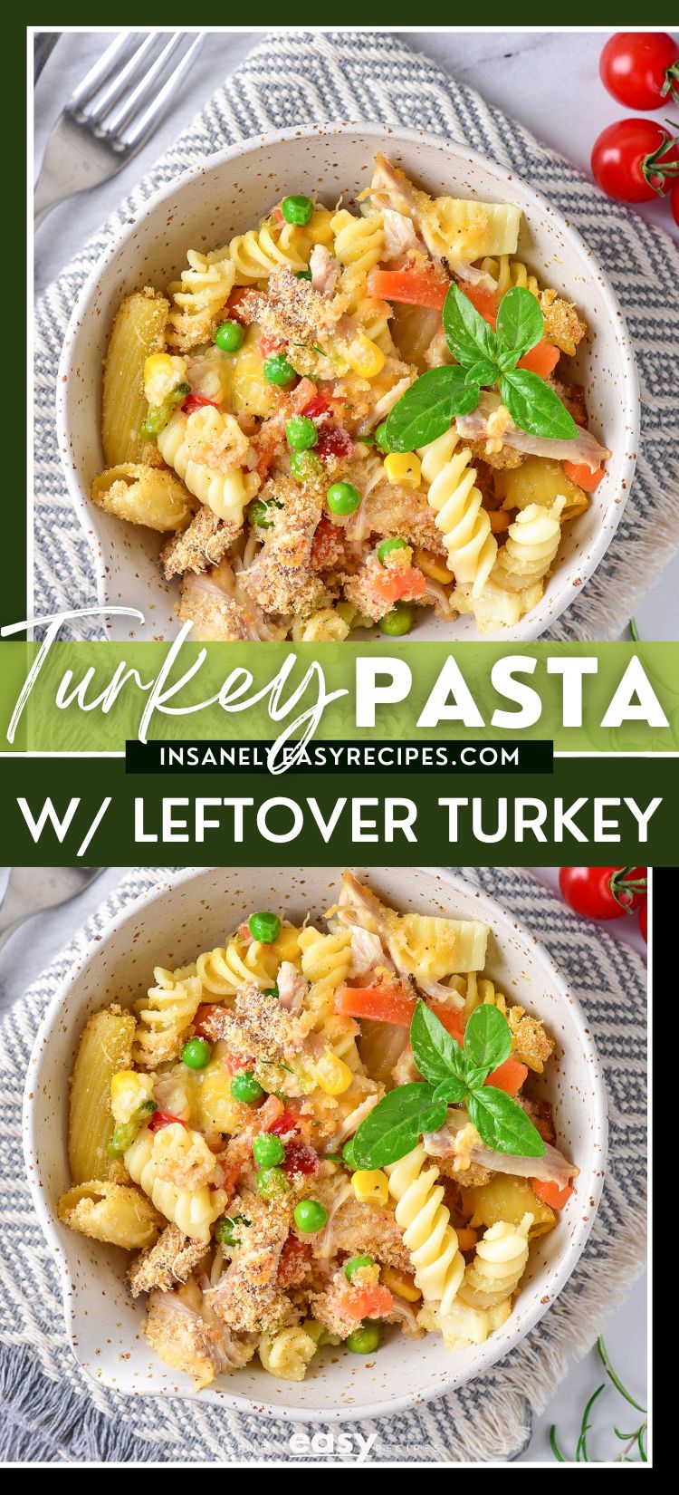 eftover turkey pasta bake in a white bowl and also in a white baking dish. You can see turkey chunks, tomatoes, basil and other veggies in the bake. Then to the back left aretwo forks and there are cherry tomatoes sprinkled around the dish. with textoverlay turkey pasta w/ leftover turkey